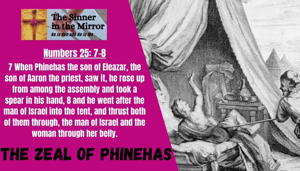 The Incredible Zeal of Phinehas - the sinner in the mirror