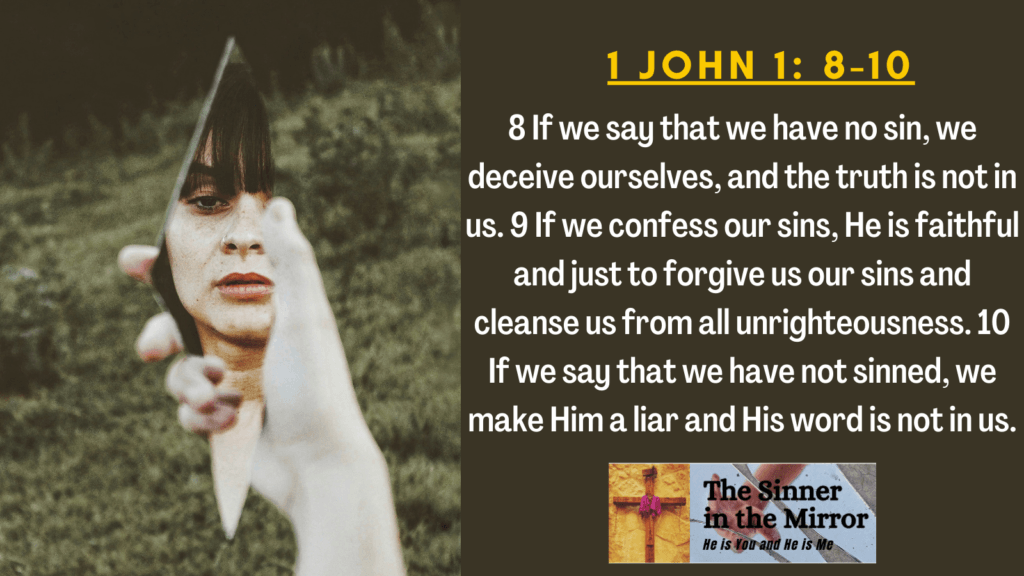 1 John  1: 8-10 - confess our sins